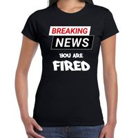 Breaking news you are fired fun tekst t-shirt zwart voor dames