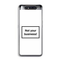 Not your business: Samsung Galaxy A80 Transparant Hoesje