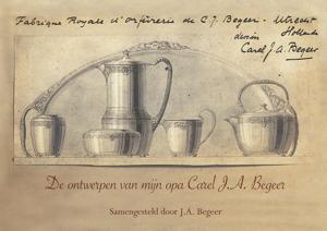 De ontwerpen van mijn opa Carel J.A. Begeer (Paperback)