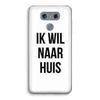 Ik wil naar huis: LG G6 Transparant Hoesje Ik wil naar huis: LG G6 Transparant Hoesje