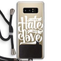 Turn hate into love: Samsung Galaxy Note 8 Transparant Hoesje met koord Turn hate into love: Samsung Galaxy Note 8 Transparant Hoesje met koord