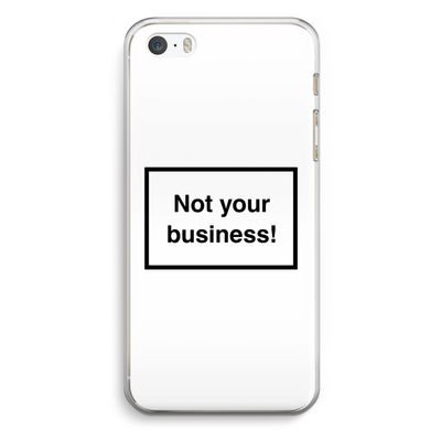 Not your business: iPhone 5 / 5S / SE Transparant Hoesje
