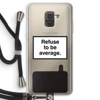 Refuse to be average: Samsung Galaxy A8 (2018) Transparant Hoesje met koord