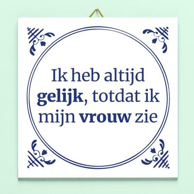 Tegeltje Ik heb altijd gelijk Tegeltje Ik heb altijd gelijk