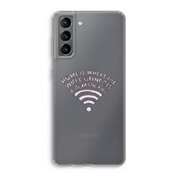 Home Is Where The Wifi Is: Samsung Galaxy S21 Transparant Hoesje