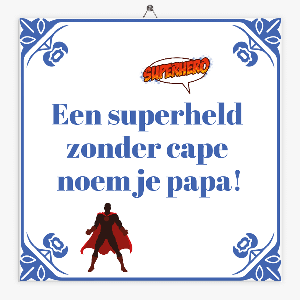 Tegeltje een superheld noem je papa