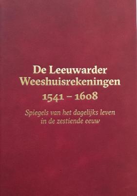 De Leeuwarder Weeshuisrekeningen 1541 - 1608 (Hardback)