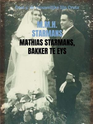 Mathias Starmans, bakker te Eys - M.M.H. Starmans - Paperback (9789402199987) Mathias Starmans, bakker te Eys - M.M.H. Starmans - Paperback (9789402199987)
