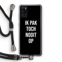 Ik pak nooit op - Zwart: Samsung Galaxy A31 Transparant Hoesje met koord
