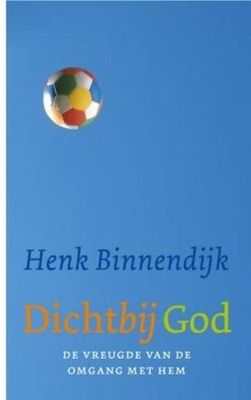 Dichtbij God - Henk Binnendijk - ebook