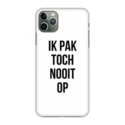 Ik pak nooit op: Volledig geprint iPhone 11 Pro Max Hoesje