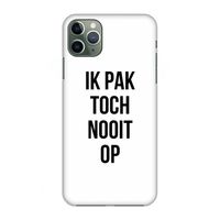 Ik pak nooit op: Volledig geprint iPhone 11 Pro Max Hoesje