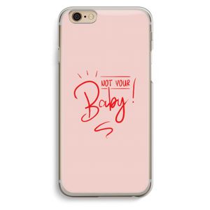 Not Your Baby: iPhone 6 / 6S Transparant Hoesje