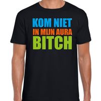 Kom niet in mijn aura bitch fun tekst t-shirt zwart heren