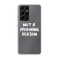 Morning person: Samsung Galaxy S21 Ultra Transparant Hoesje