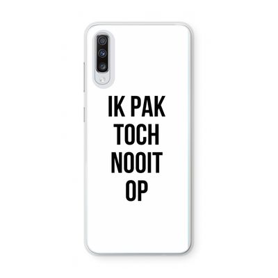 Ik pak nooit op: Samsung Galaxy A70 Transparant Hoesje