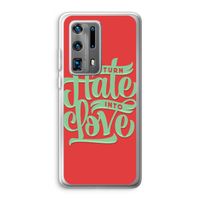 Turn hate into love: Huawei P40 Pro Plus Transparant Hoesje