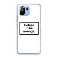 Refuse to be average: Xiaomi Mi 11 Lite Transparant Hoesje