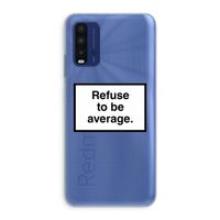 Refuse to be average: Xiaomi Redmi 9T Transparant Hoesje Refuse to be average: Xiaomi Redmi 9T Transparant Hoesje