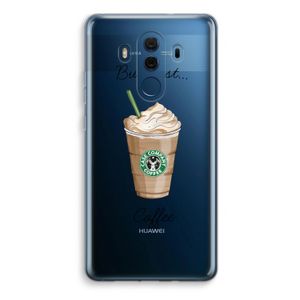 But first coffee: Huawei Mate 10 Pro Transparant Hoesje