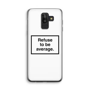 Refuse to be average: Samsung Galaxy J8 (2018) Transparant Hoesje