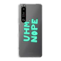 UHM, NOPE.: Sony Xperia 1 III Transparant Hoesje