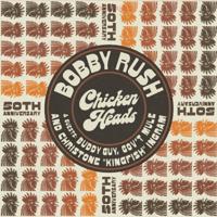 Bobby Rush - Chicken Heads (50th Anniversary) LP Bobby Rush - Chicken Heads (50th Anniversary) LP
