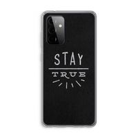 Stay true: Samsung Galaxy A72 Transparant Hoesje