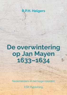 De overwintering op Jan Mayen 1633–1634 - R.P.H. Helgers - Paperback (9789464920604) De overwintering op Jan Mayen 1633–1634 - R.P.H. Helgers - Paperback (9789464920604)