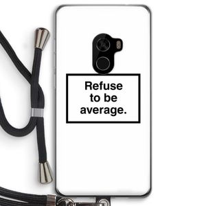 Refuse to be average: Xiaomi Mi Mix 2 Transparant Hoesje met koord
