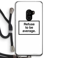 Refuse to be average: Xiaomi Mi Mix 2 Transparant Hoesje met koord