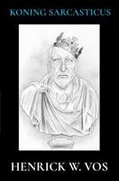 Koning Sarcasticus - Henrick W. Vos - ebook