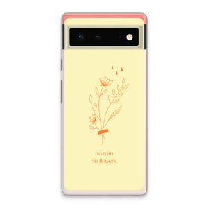 No rain no flowers: Google Pixel 6 Transparant Hoesje