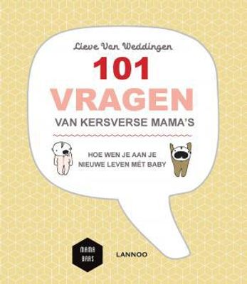 101 vragen van kersverse mama's - Lieve Van Weddingen - ebook