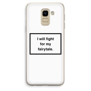 Fight for my fairytale: Samsung Galaxy J6 (2018) Transparant Hoesje