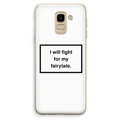 Fight for my fairytale: Samsung Galaxy J6 (2018) Transparant Hoesje