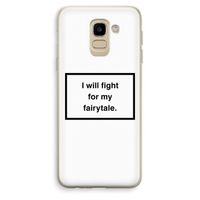 Fight for my fairytale: Samsung Galaxy J6 (2018) Transparant Hoesje Fight for my fairytale: Samsung Galaxy J6 (2018) Transparant Hoesje