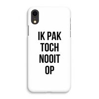 Ik pak nooit op: iPhone XR Volledig Geprint Hoesje