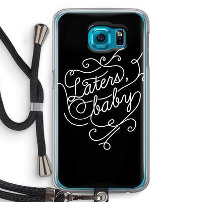 Laters, baby: Samsung Galaxy S6 Transparant Hoesje met koord