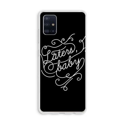 Laters, baby: Galaxy A51 4G Transparant Hoesje