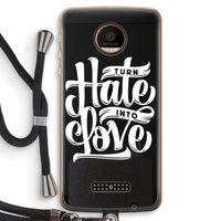 Turn hate into love: Motorola Moto Z Force Transparant Hoesje met koord