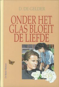 Onder het glas bloeit de liefde - D. de Gelder - ebook