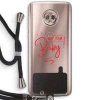 Not Your Baby: Motorola Moto G6 Transparant Hoesje met koord