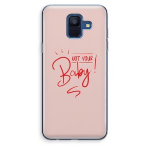 Not Your Baby: Samsung Galaxy A6 (2018) Transparant Hoesje