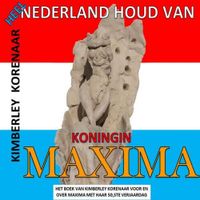 Heel Nederland houd van Koningin Maxima - Kimberley Korenaar - Paperback (9789403623153) - thumbnail
