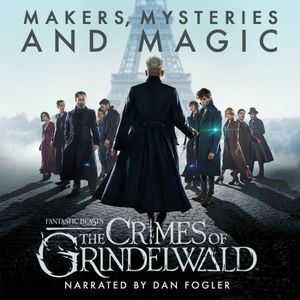 Fantastic Beasts: The Crimes of Grindelwald – Makers, Mysteries and Magic