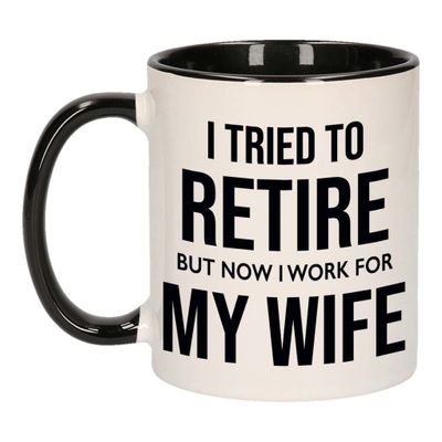 I tried to retire but now I work for my wife pensioen mok / beker wit met zwart afscheidscadeau 300 I tried to retire but now I work for my wife pensioen mok / beker wit met zwart afscheidscadeau 300