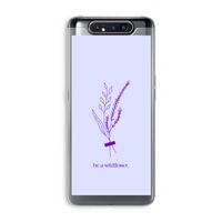 Be a wildflower: Samsung Galaxy A80 Transparant Hoesje