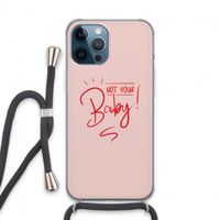 Not Your Baby: iPhone 13 Pro Max Transparant Hoesje met koord Not Your Baby: iPhone 13 Pro Max Transparant Hoesje met koord
