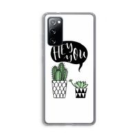 Hey you cactus: Samsung Galaxy S20 FE / S20 FE 5G Transparant Hoesje